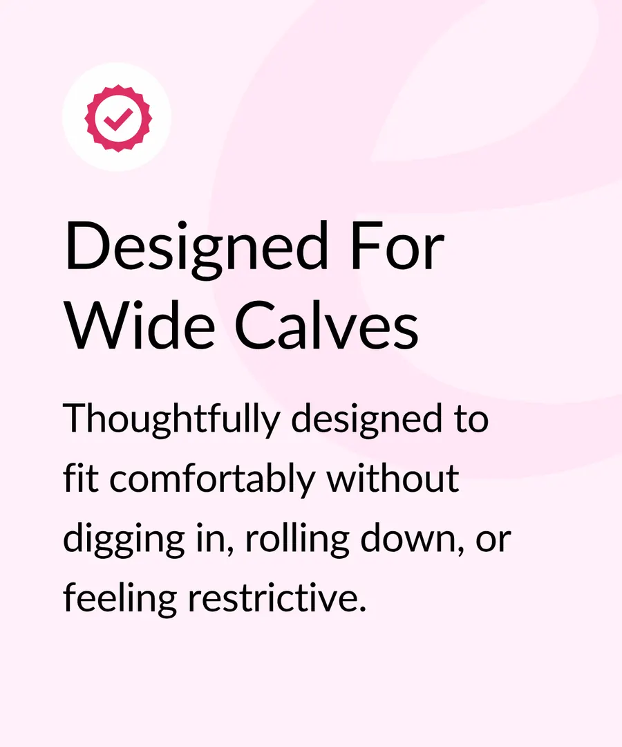 Designed for Wide Calves